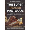 The Super Reader Protocol: The Guided Reading & Reading Comprehension Blueprint: How Every Adult Reader Can Improve Reading Fluency in 3 weeks or