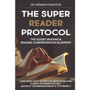 The Super Reader Protocol: The Guided Reading & Reading Comprehension Blueprint: How Every Adult Reader Can Improve Reading Fluency in 3 weeks or