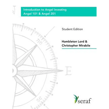 Angel Investing Course - Angel 101 and Angel 201: Introduction to Angel Investing - Student Edition