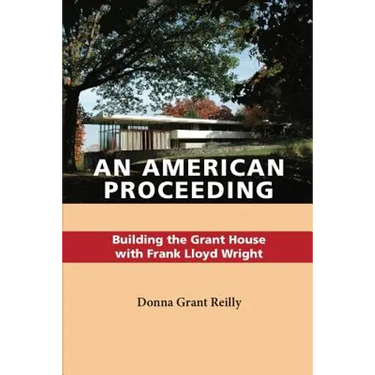 An American Proceeding: Building the Grant House with Frank Lloyd Wright