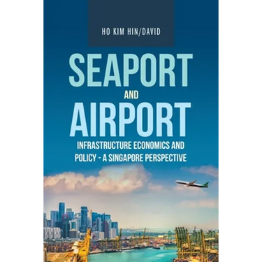 Seaport and Airport Infrastructure Economics and Policy - a Singapore Perspective