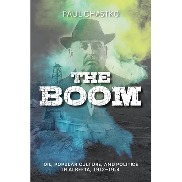 The Boom: Oil, Popular Culture, and Politics in Alberta, 1912-1924