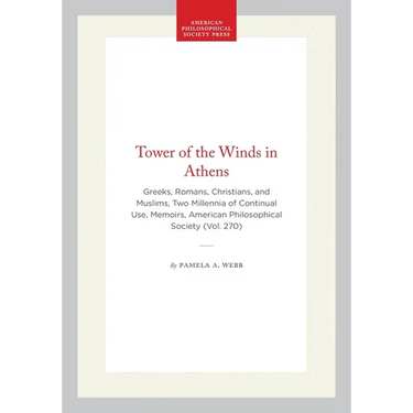 Tower of the Winds in Athens: Greeks, Romans, Christians, and Muslims, Two Millennia of Continual Use, Memoirs, American Philosophical Society (Vol. 2