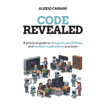Code Revealed: A practical guide to AI agents, workflows, and modern application practices