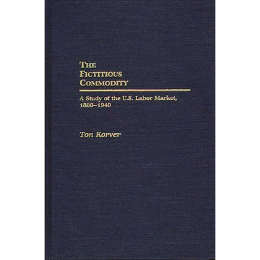 The Fictitious Commodity: A Study of the U.S. Labor Market, 1880-1940