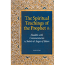 The Spiritual Teachings of the Prophet: Hadith with Commentaries by Saints and Sages of Islam