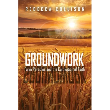 Groundwork: Farm Parables and the Cultivation of Faith