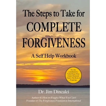 The Steps to Take for Complete Forgiveness: A Workbook