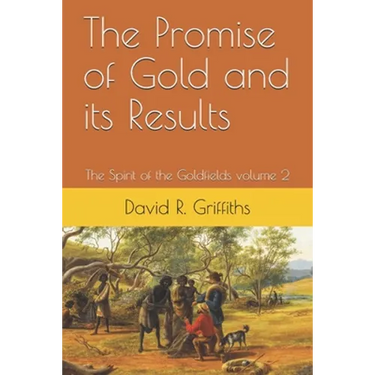 The Promise of Gold and its Results: The Spirit of the Goldfields volume 2