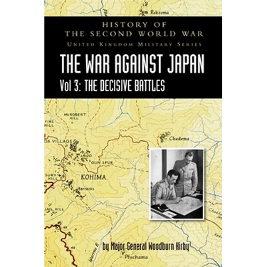 History of the Second World War: THE WAR AGAINST JAPAN VOLUME 3: The Decisive Battles