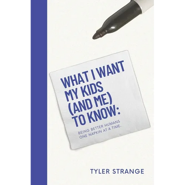What I Want My Kids (and Me) to Know: Building Better Humans One Napkin at a Time