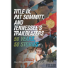 Title IX, Pat Summitt, and Tennessee's Trailblazers: 50 Years, 50 Stories