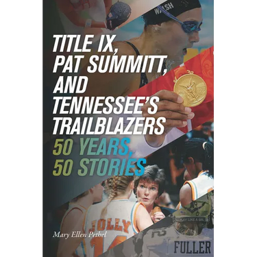 Title IX, Pat Summitt, and Tennessee's Trailblazers: 50 Years, 50 Stories