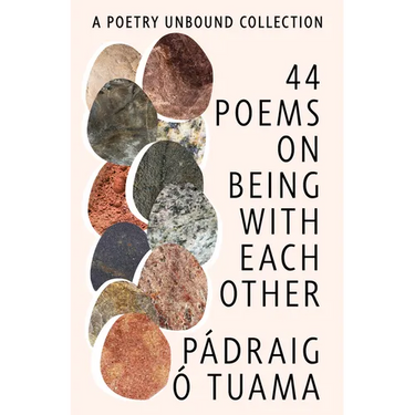 44 Poems on Being with Each Other: A Poetry Unbound Collection