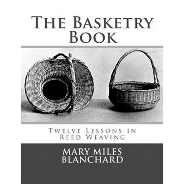 The Basketry Book: Twelve Lessons in Reed Weaving