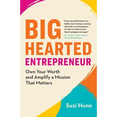 Big-Hearted Entrepreneur: Own Your Worth and Amplify a Mission That Matters