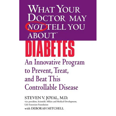 What Your Doctor May Not Tell You About(TM) Diabetes: An Innovative Program to Prevent, Treat, and Beat This Controllable Disease