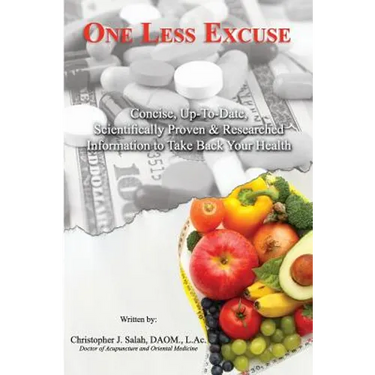 One Less Excuse: Concise, Up-To-Date, Scientifically Proven & Researched Information to Take Back Your Health