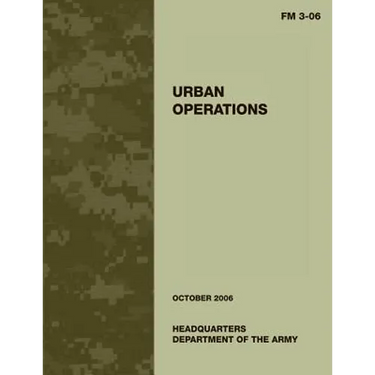 Urban Operations: FM 3-06: US Army Field Manual 3-06