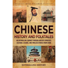 Chinese History and Folktales: An Enthralling Journey Through Ancient Dynasties, Cultural Legends, and Timeless Stories from China