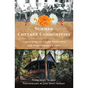 Summer Cottage Communities: Chautauquas, Camp Meetings and Spiritualist Camps