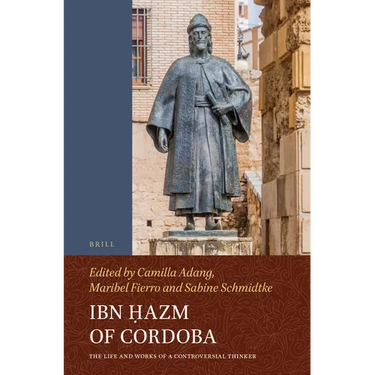 Ibn Ḥazm of Cordoba: The Life and Works of a Controversial Thinker