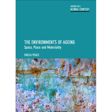 The Environments of Ageing: Space, Place and Materiality