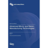 Advanced Micro- and Nano-Manufacturing Technologies