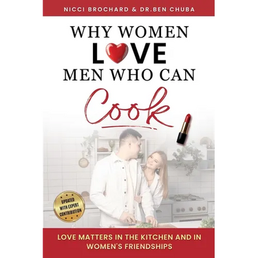 Why Women Love Men Who Can Cook: Love Matters in the Kitchen and in Women's Friendships.