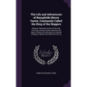 The Life and Adventures of Bampfylde Moore Carew, Commonly Called the King of the Beggars: Being an Impartial Account of His Life, From His Leaving Ti