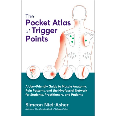 The Pocket Atlas of Trigger Points: A User-Friendly Guide to Muscle Anatomy, Pain Patterns, and the Myofascial Network for Students, Practitioners, an