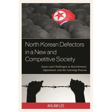North Korean Defectors in a New and Competitive Society: Issues and Challenges in Resettlement, Adjustment, and the Learning Process