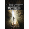 A Layman's Understanding Of The Book Of Revelation!