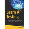 Learn API Testing: Norms, Practices, and Guidelines for Building Effective Test Automation