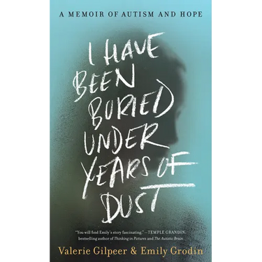 I Have Been Buried Under Years of Dust: A Memoir of Autism and Hope