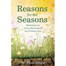 Reasons for the Seasons: Meditations for Living Meaningfully the Christian Year
