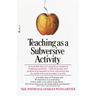 Teaching as a Subversive Activity: A No-Holds-Barred Assault on Outdated Teaching Methods-With Dramatic and Practical Proposals on How Education Can B