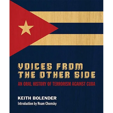 Voices from the Other Side: An Oral History of Terrorism Against Cuba: An Oral History of Terrorism Against Cuba