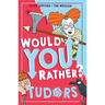 Would You Rather? Tudors