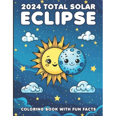 2024 Total Solar Eclipse Coloring Book With Fun Facts: A Cosmic Adventure For Kids of All Ages