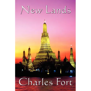 New Lands: A Fortean Classic of Anomalous Astronomy, Unexplained Phenomena, and Scientific Doubt