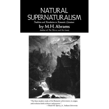 Natural Supernaturalism: Tradition and Revolution in Romantic Literature