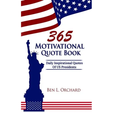 365 Motivational Quote Book: Daily Inspirational Quotes Of US Presidents