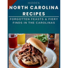 Hidden North Carolina Recipes: Forgotten Feasts & Fiery Finds in the Carolinas