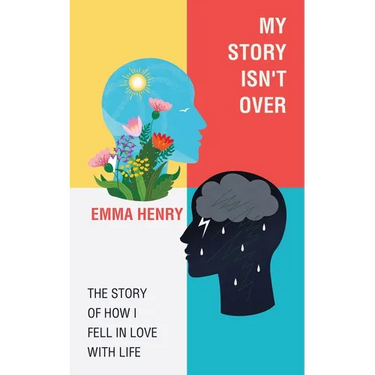 My Story Isn't Over: The Story of How I Fell in Love with Life