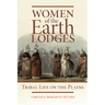 Women of the Earth Lodges: Tribal Life on the Plains