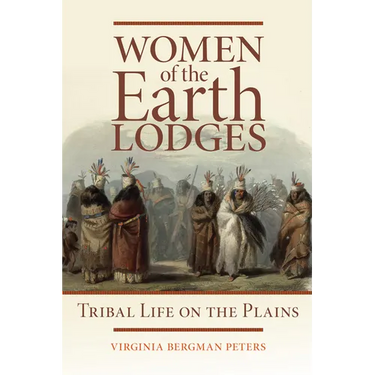 Women of the Earth Lodges: Tribal Life on the Plains