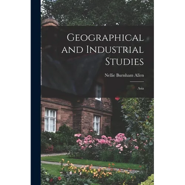 Geographical and Industrial Studies; Asia