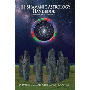 The Shamanic Astrology Handbook: The Archetypes and Symbols of the Signs and Planets and their Role in Shamanic Astrology