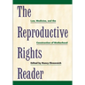 The Reproductive Rights Reader: Law, Medicine, and the Construction of Motherhood